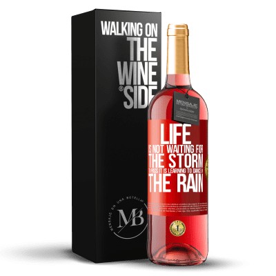 «Life is not waiting for the storm to pass. It is learning to dance in the rain» ROSÉ Edition