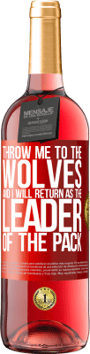 29,95 € Free Shipping | Rosé Wine ROSÉ Edition throw me to the wolves and I will return as the leader of the pack Red Label. Customizable label Young wine Harvest 2023 Tempranillo