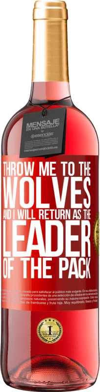 29,95 € Free Shipping | Rosé Wine ROSÉ Edition throw me to the wolves and I will return as the leader of the pack Red Label. Customizable label Young wine Harvest 2024 Tempranillo