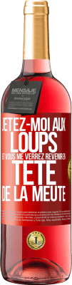 29,95 € Envoi gratuit | Vin rosé Édition ROSÉ Jetez-moi aux loups et vous me verrez revenir en tête de la meute Étiquette Rouge. Étiquette personnalisable Vin jeune Récolte 2023 Tempranillo