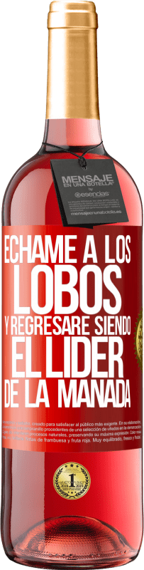 29,95 € Envío gratis | Vino Rosado Edición ROSÉ Échame a los lobos y regresaré siendo el lider de la manada Etiqueta Roja. Etiqueta personalizable Vino joven Cosecha 2024 Tempranillo