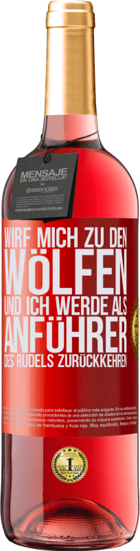 29,95 € Kostenloser Versand | Roséwein ROSÉ Ausgabe wirf mich zu den Wölfen und ich werde als Anführer des Rudels zurückkehren Rote Markierung. Anpassbares Etikett Junger Wein Ernte 2024 Tempranillo