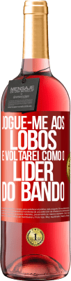 29,95 € Envio grátis | Vinho rosé Edição ROSÉ jogue-me aos lobos e voltarei como o líder do bando Etiqueta Vermelha. Etiqueta personalizável Vinho jovem Colheita 2024 Tempranillo