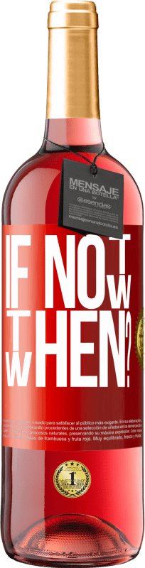 29,95 € Kostenloser Versand | Roséwein ROSÉ Ausgabe If Not Now, then When? Rote Markierung. Anpassbares Etikett Junger Wein Ernte 2023 Tempranillo