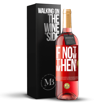 «If Not Now, then When?» Edizione ROSÉ