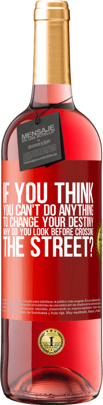 29,95 € Free Shipping | Rosé Wine ROSÉ Edition If you think you can't do anything to change your destiny, why do you look before crossing the street? Red Label. Customizable label Young wine Harvest 2024 Tempranillo