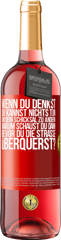 29,95 € Kostenloser Versand | Roséwein ROSÉ Ausgabe Wenn du denkst, du kannst nichts tun, um dein Schicksal zu ändern, warum schaust du dann bevor du die Straße überquerst? Rote Markierung. Anpassbares Etikett Junger Wein Ernte 2024 Tempranillo