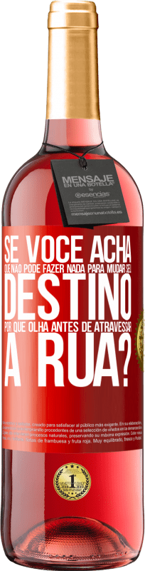 29,95 € Envio grátis | Vinho rosé Edição ROSÉ Se você acha que não pode fazer nada para mudar seu destino, por que olha antes de atravessar a rua? Etiqueta Vermelha. Etiqueta personalizável Vinho jovem Colheita 2024 Tempranillo