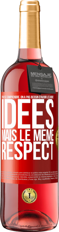 29,95 € Envoi gratuit | Vin rosé Édition ROSÉ Pour se comprendre, on a pas beosin d'avoir les mêmes idées mais le même respect Étiquette Rouge. Étiquette personnalisable Vin jeune Récolte 2024 Tempranillo