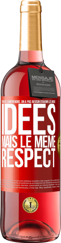29,95 € Envoi gratuit | Vin rosé Édition ROSÉ Pour se comprendre, on a pas beosin d'avoir les mêmes idées mais le même respect Étiquette Rouge. Étiquette personnalisable Vin jeune Récolte 2025 Tempranillo