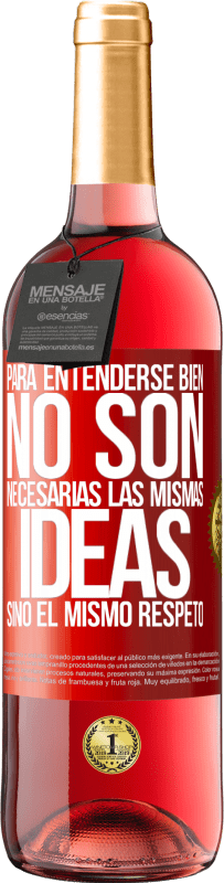 29,95 € Envío gratis | Vino Rosado Edición ROSÉ Para entenderse bien no son necesarias las mismas ideas, sino el mismo respeto Etiqueta Roja. Etiqueta personalizable Vino joven Cosecha 2024 Tempranillo