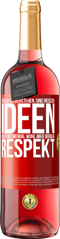 29,95 € Kostenloser Versand | Roséwein ROSÉ Ausgabe Um sich zu verstehen, sind dieselben Ideen nicht notwendig, wohl aber derselbe Respekt Rote Markierung. Anpassbares Etikett Junger Wein Ernte 2024 Tempranillo