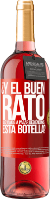 29,95 € Envío gratis | Vino Rosado Edición ROSÉ ¿Y el buen rato que vamos a pasar bebiéndonos esta botella? Etiqueta Roja. Etiqueta personalizable Vino joven Cosecha 2025 Tempranillo