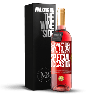 «Keep away from day to day. Open only on a very special occasion» ROSÉ Edition