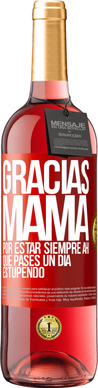 29,95 € Envío gratis | Vino Rosado Edición ROSÉ Gracias mamá, por estar siempre ahí. Que pases un día estupendo Etiqueta Roja. Etiqueta personalizable Vino joven Cosecha 2025 Tempranillo