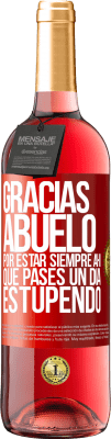 29,95 € Envío gratis | Vino Rosado Edición ROSÉ Gracias abuelo, por estar siempre ahí. Que pases un día estupendo Etiqueta Roja. Etiqueta personalizable Vino joven Cosecha 2025 Tempranillo