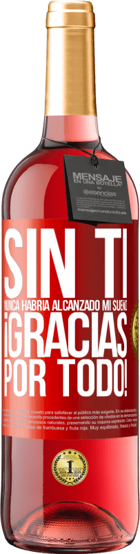 29,95 € Envío gratis | Vino Rosado Edición ROSÉ Sin ti nunca habría alcanzado mi sueño. ¡Gracias por todo! Etiqueta Roja. Etiqueta personalizable Vino joven Cosecha 2024 Tempranillo