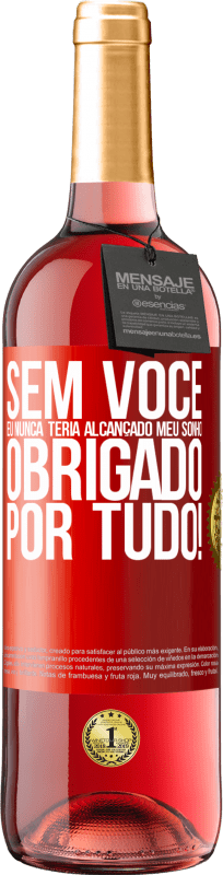 29,95 € Envio grátis | Vinho rosé Edição ROSÉ Sem você eu nunca teria alcançado meu sonho. Obrigado por tudo! Etiqueta Vermelha. Etiqueta personalizável Vinho jovem Colheita 2025 Tempranillo