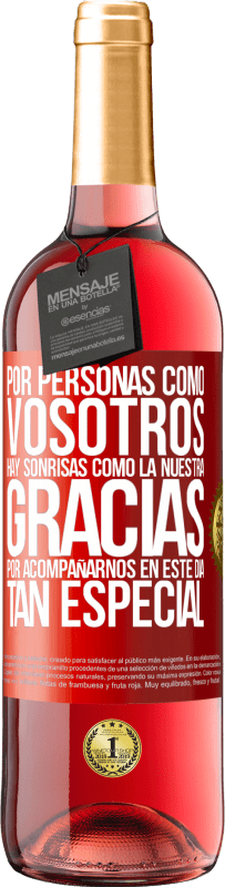 29,95 € Envío gratis | Vino Rosado Edición ROSÉ Por personas como vosotros hay sonrisas como la nuestra. Gracias por acompañarnos en este día tan especial Etiqueta Roja. Etiqueta personalizable Vino joven Cosecha 2024 Tempranillo