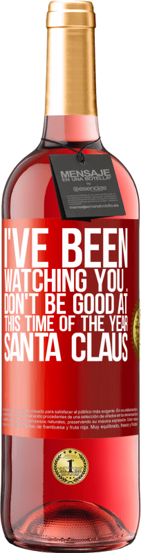 29,95 € Free Shipping | Rosé Wine ROSÉ Edition I've been watching you ... Don't be good at this time of the year. Santa Claus Red Label. Customizable label Young wine Harvest 2024 Tempranillo