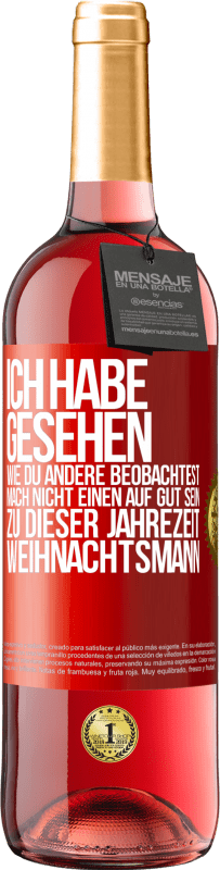 29,95 € Kostenloser Versand | Roséwein ROSÉ Ausgabe Ich habe gesehen, wie du andere beobachtest. Mach nicht einen auf gut sein zu dieser Jahrezeit, Weihnachtsmann Rote Markierung. Anpassbares Etikett Junger Wein Ernte 2024 Tempranillo