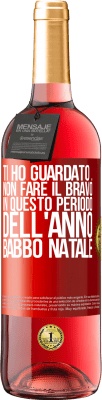 29,95 € Spedizione Gratuita | Vino rosato Edizione ROSÉ Ti ho guardato ... Non fare il bravo in questo periodo dell'anno. Babbo Natale Etichetta Rossa. Etichetta personalizzabile Vino giovane Raccogliere 2023 Tempranillo