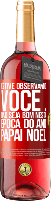 29,95 € Envio grátis | Vinho rosé Edição ROSÉ Estive observando você ... Não seja bom nesta época do ano. Papai Noel Etiqueta Vermelha. Etiqueta personalizável Vinho jovem Colheita 2023 Tempranillo