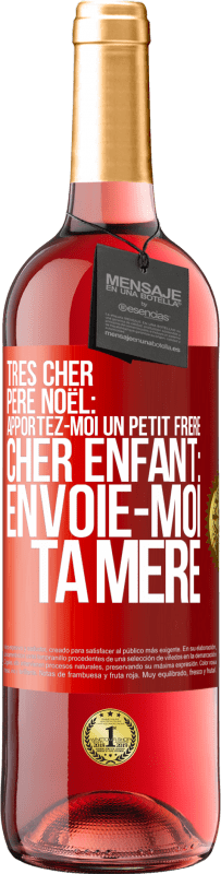 29,95 € Envoi gratuit | Vin rosé Édition ROSÉ Très cher Père Noël: Apportez-moi un petit frère. Cher enfant: envoie-moi ta mère Étiquette Rouge. Étiquette personnalisable Vin jeune Récolte 2024 Tempranillo