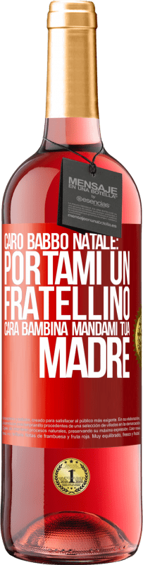 29,95 € Spedizione Gratuita | Vino rosato Edizione ROSÉ Caro Babbo Natale: portami un fratellino. Cara bambina, mandami tua madre Etichetta Rossa. Etichetta personalizzabile Vino giovane Raccogliere 2024 Tempranillo