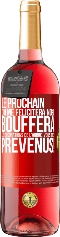 29,95 € Envoi gratuit | Vin rosé Édition ROSÉ Le prochain qui me félicitera Noël, bouffera les décorations de l'arbre. Vous êtes prévenus! Étiquette Rouge. Étiquette personnalisable Vin jeune Récolte 2024 Tempranillo