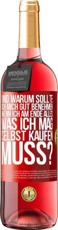 29,95 € Kostenloser Versand | Roséwein ROSÉ Ausgabe Und warum sollte ich mich gut benehmen, wenn ich am Ende alles, was ich mag, selbst kaufen muss? Rote Markierung. Anpassbares Etikett Junger Wein Ernte 2024 Tempranillo