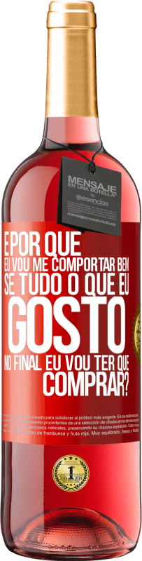 29,95 € Envio grátis | Vinho rosé Edição ROSÉ e por que eu vou me comportar bem se tudo o que eu gosto no final eu vou ter que comprar? Etiqueta Vermelha. Etiqueta personalizável Vinho jovem Colheita 2025 Tempranillo