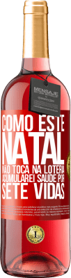 29,95 € Envio grátis | Vinho rosé Edição ROSÉ Como este Natal não toca na loteria, acumularei saúde por sete vidas Etiqueta Vermelha. Etiqueta personalizável Vinho jovem Colheita 2024 Tempranillo