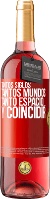 29,95 € Envío gratis | Vino Rosado Edición ROSÉ Tantos siglos, tantos mundos, tanto espacio… y coincidir Etiqueta Roja. Etiqueta personalizable Vino joven Cosecha 2024 Tempranillo