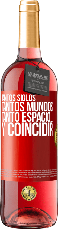 29,95 € Envío gratis | Vino Rosado Edición ROSÉ Tantos siglos, tantos mundos, tanto espacio… y coincidir Etiqueta Roja. Etiqueta personalizable Vino joven Cosecha 2024 Tempranillo