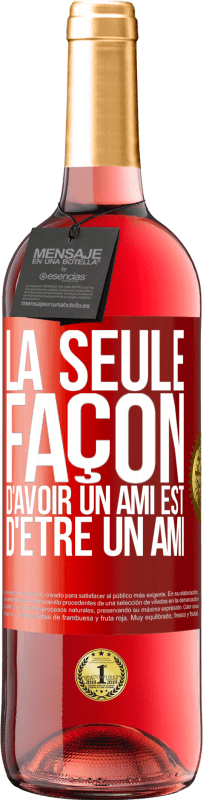 29,95 € Envoi gratuit | Vin rosé Édition ROSÉ La seule façon d'avoir un ami est d'être un ami Étiquette Rouge. Étiquette personnalisable Vin jeune Récolte 2024 Tempranillo