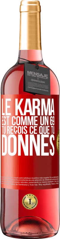 29,95 € Envoi gratuit | Vin rosé Édition ROSÉ Le karma est comme un 69 tu reçois ce que tu donnes Étiquette Rouge. Étiquette personnalisable Vin jeune Récolte 2024 Tempranillo