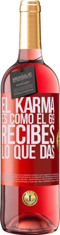 29,95 € Envío gratis | Vino Rosado Edición ROSÉ El Karma es como el 69, recibes lo que das Etiqueta Roja. Etiqueta personalizable Vino joven Cosecha 2023 Tempranillo