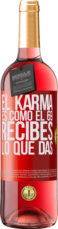 29,95 € Envío gratis | Vino Rosado Edición ROSÉ El Karma es como el 69, recibes lo que das Etiqueta Roja. Etiqueta personalizable Vino joven Cosecha 2024 Tempranillo