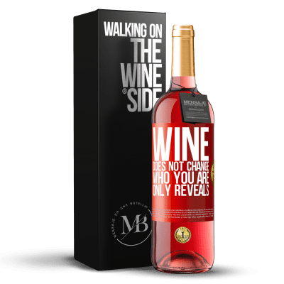 «Wine does not change who you are. Only reveals» ROSÉ Edition