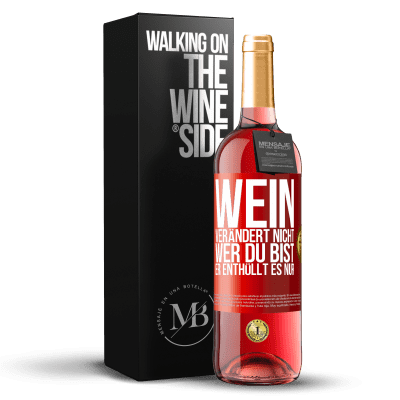 «Wein verändert nicht, wer du bist. Er enthüllt es nur» ROSÉ Ausgabe