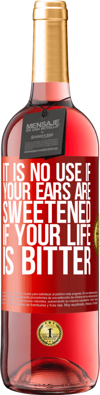 29,95 € Free Shipping | Rosé Wine ROSÉ Edition It is no use if your ears are sweetened if your life is bitter Red Label. Customizable label Young wine Harvest 2025 Tempranillo