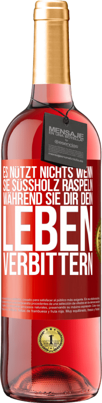 29,95 € Kostenloser Versand | Roséwein ROSÉ Ausgabe Es nützt nichts, wenn sie Süßholz raspeln, während sie dir dein Leben verbittern Rote Markierung. Anpassbares Etikett Junger Wein Ernte 2024 Tempranillo