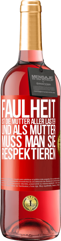 29,95 € Kostenloser Versand | Roséwein ROSÉ Ausgabe Faulheit ist die Mutter aller Laster, und als Mutter muss man sie respektieren Rote Markierung. Anpassbares Etikett Junger Wein Ernte 2024 Tempranillo