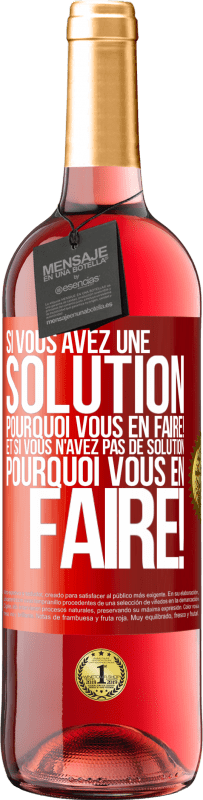 29,95 € Envoi gratuit | Vin rosé Édition ROSÉ Si vous avez une solution, pourquoi vous en faire! Et si vous n'avez pas de solution, pourquoi vous en faire! Étiquette Rouge. Étiquette personnalisable Vin jeune Récolte 2024 Tempranillo