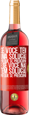 29,95 € Envio grátis | Vinho rosé Edição ROSÉ Se você tem uma solução, por que se preocupar! E se você não tem solução, por que se preocupar! Etiqueta Vermelha. Etiqueta personalizável Vinho jovem Colheita 2023 Tempranillo