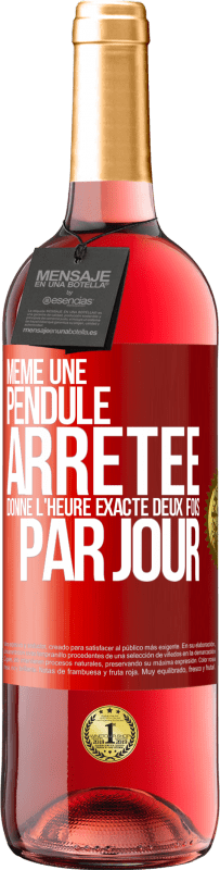 29,95 € Envoi gratuit | Vin rosé Édition ROSÉ Même une pendule arrêtée donne l'heure exacte deux fois par jour Étiquette Rouge. Étiquette personnalisable Vin jeune Récolte 2024 Tempranillo