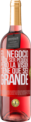 29,95 € Envío gratis | Vino Rosado Edición ROSÉ El negocio puede ser pequeño, pero la visión tiene que ser grande Etiqueta Roja. Etiqueta personalizable Vino joven Cosecha 2024 Tempranillo