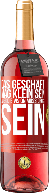 29,95 € Kostenloser Versand | Roséwein ROSÉ Ausgabe Das Geschäft mag klein sein, aber die Vision muss groß sein Rote Markierung. Anpassbares Etikett Junger Wein Ernte 2024 Tempranillo