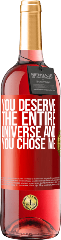 29,95 € Free Shipping | Rosé Wine ROSÉ Edition You deserve the entire universe and you chose me Red Label. Customizable label Young wine Harvest 2023 Tempranillo